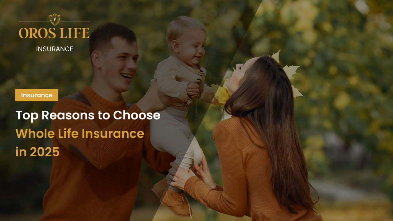 Top Reasons to Choose Whole Life Insurance in 2025