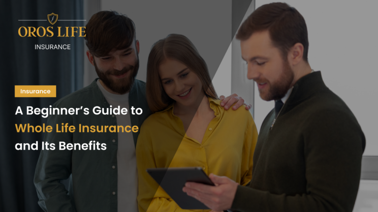 A Beginner’s Guide to Whole Life Insurance and Its Benefits