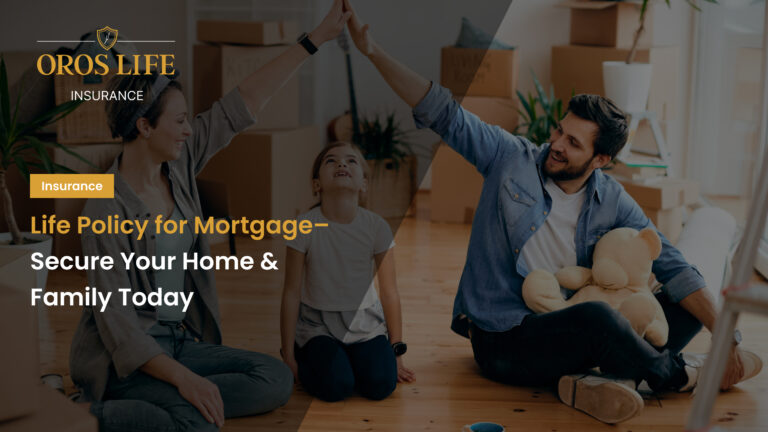 Life Policy for Mortgage–Secure Your Home & Family Today 