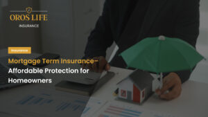 Mortgage Term Insurance–Affordable Protection for Homeowners