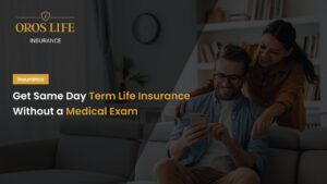 Get Same-Day Term Life Insurance Without a Medical Exam by oros life