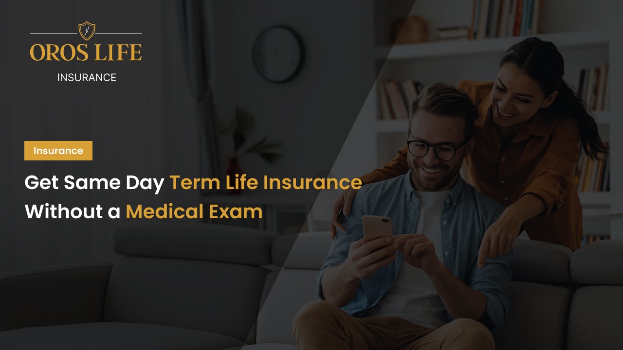 Get Same-Day Term Life Insurance Without a Medical Exam by oros life