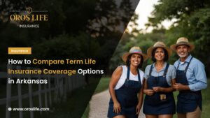 How to Compare Term Life Insurance Coverage Options in Arkansas